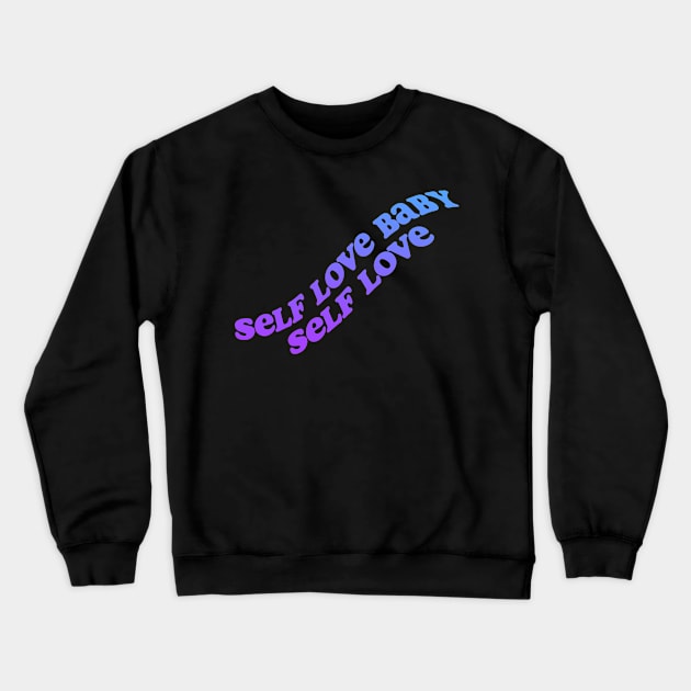 Self love baby! Crewneck Sweatshirt by Julia Newman Studio